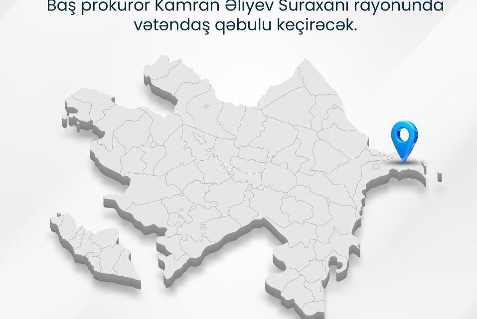 Baş prokuror Suraxanıda vətəndaşları qəbul edəcək